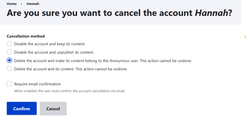Select Delete the account and make its content belong to the Anonymous user. 